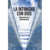 La Intimidad con Dios: Cómo Vivir en Lo Sobrenatural - Hardcover
