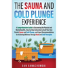 The Sauna and Cold Plunge Experience: A Comprehensive Guide to Discovering the Physical and Mental Benefits, Step-by-Step Instructions to Build Your O - Paperback