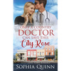 Only A Country Doctor Can Save This City Rose: A Sweet Small-Town Romance - Paperback
