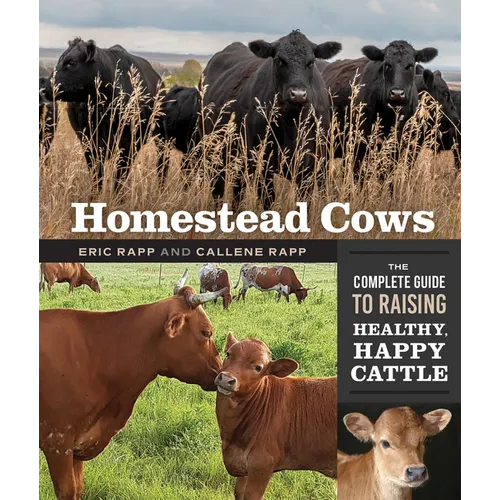 Homestead Cows: The Complete Guide to Raising Healthy, Happy Cattle - Paperback