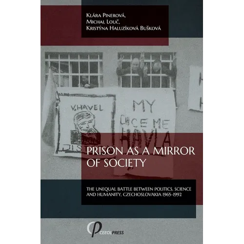Prison as a Mirror of Society: The Unequal Battle between Politics, Science and Humanity, Czechoslovakia 1965-1992 - Paperback