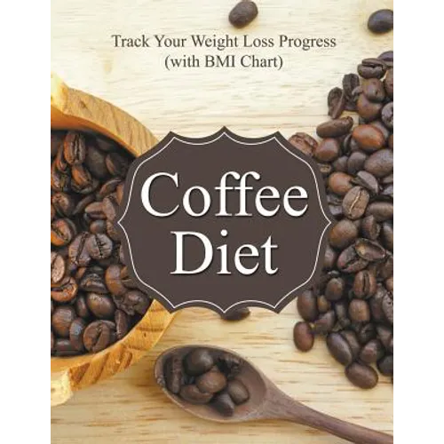 Coffee Diet: Track Your Weight Loss Progress (with BMI Chart) - Paperback