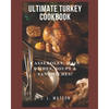 Ultimate Turkey Cookbook: Casseroles, Main Dishes, Soups & Sandwiches! - Paperback