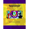 Anishinaabe Worldview: Ojibwe History, Culture and Language - Paperback