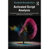 Activated Script Analysis: An Integrative Approach to Play Analysis through Creative Expression and Devised Theatre - Paperback