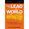 How to Lead in a World of Distraction Study Guide: Maximizing Your Influence by Turning Down the Noise - Paperback