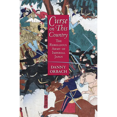 Curse on This Country: The Rebellious Army of Imperial Japan - Hardcover
