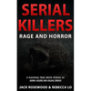 Serial Killers Rage and Horror: 8 Shocking True Crime Stories of Serial Killers and Killing Sprees - Paperback