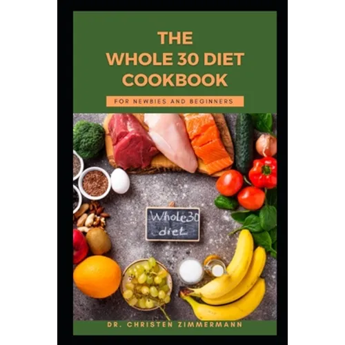 The Whole 30 Diet Cookbook for Newbies and Beginners - Paperback
