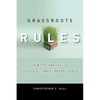 Grassroots Rules: How the Iowa Caucus Helps Elect American Presidents - Hardcover