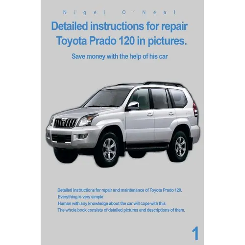 Detailed instructions for repair Toyota Prado 120 in pictures.: Save money with the help of his car - Paperback