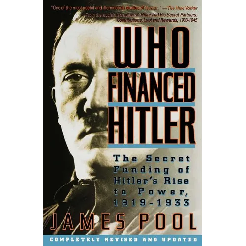 Who Financed Hitler: The Secret Funding of Hitler's Rise to Power, 1919-1933 the Secret Funding of Hitler's Rise to Power, 1919-1933 - Paperback