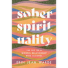 Sober Spirituality - Hardcover