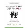 You Should (Totally) Get an MBA: A Comedian's Guide to Top U.S. Business Schools - Paperback