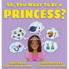 So, you want to be a Princess? - Hardcover