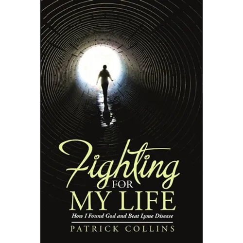 Fighting for My Life: How I Found God and Beat Lyme Disease - Paperback