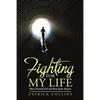Fighting for My Life: How I Found God and Beat Lyme Disease - Paperback