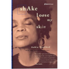 Shake Loose My Skin: New and Selected Poems - Paperback