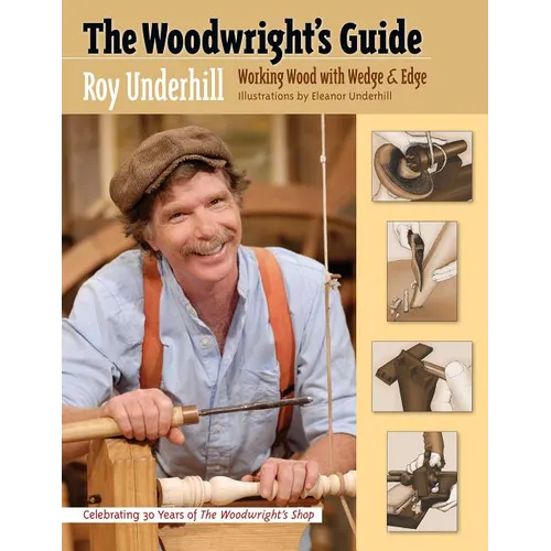 The Woodwright's Guide: Working Wood with Wedge and Edge - Paperback