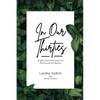 In Our Thirties: Insights and Expert Advice for This Decade and Beyond - Paperback