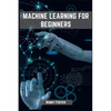Machines Learning for Beginners: A Beginner's Guide to the World of Machine Learning (2023) - Paperback