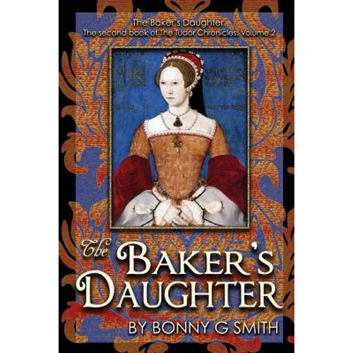The Baker's Daughter, Volume 2: The second book of the Tudor Chronicles - Paperback