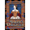 The Baker's Daughter, Volume 2: The second book of the Tudor Chronicles - Paperback