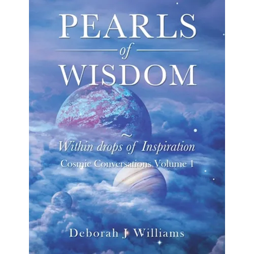 Pearls of Wisdom Within Drops of Inspiration: Cosmic Conversations Volume 1 - Paperback