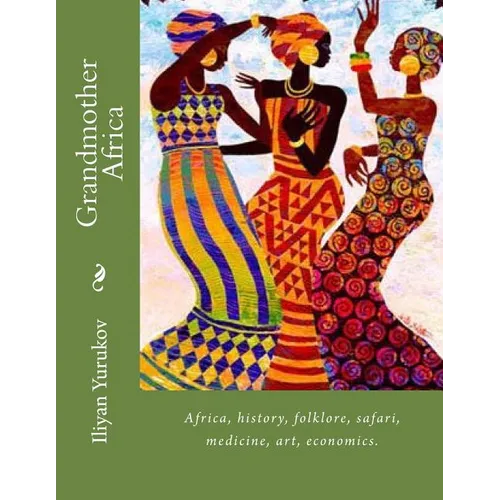 Grandmother Africa: Africa, history, folklore, safari, medicine, art, economics. - Paperback