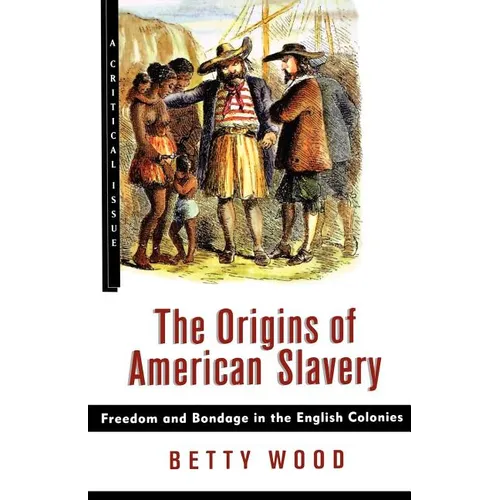 The Origins of American Slavery: Freedom and Bondage in the English Colonies - Paperback