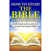 How to Study the Bible for Beginners: Study Guide on How and Where to Start Learning the Bible - Paperback