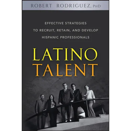 Latino Talent: Effective Strategies to Recruit, Retain and Develop Hispanic Professionals - Hardcover