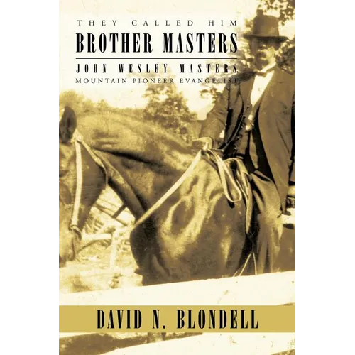 They Called Him Brother Masters: John Wesley Masters, Mountain Pioneer Evangelist - Paperback