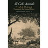 All God's Animals: A Catholic Theological Framework for Animal Ethics - Paperback