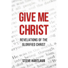 Give Me Christ: Revelations of the Glorified Christ - Paperback