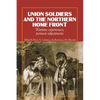 Union Soldiers and the Northern Home Front: Wartime Experiences, Postwar Adjustments - Paperback