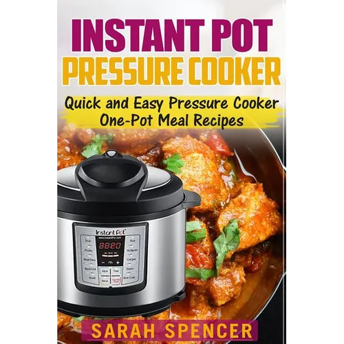 Instant Pot Pressure Cooker: Quick and Easy Pressure Cooker One-Pot Meal Recipes - Paperback
