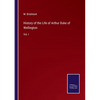 History of the Life of Arthur Duke of Wellington: Vol. I - Paperback