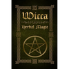 Wicca Herbal Magic: The Ultimate Beginners Guide to Wiccan Herbal Magic (with Magical Oils, Baths, Teas and Spells) - Paperback