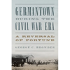 Germantown during the Civil War Era: A Reversal of Fortune - Paperback