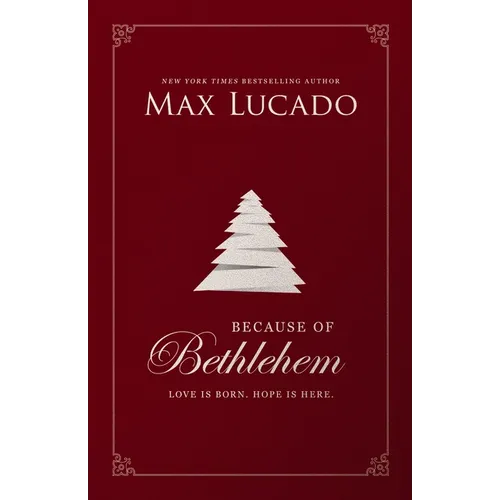 Because of Bethlehem: Love Is Born, Hope Is Here - Devotional Meditations to Prepare Your Heart During the Advent Season (the Perfect Christian Christ - Hardcover