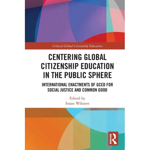 Centering Global Citizenship Education in the Public Sphere: International Enactments of GCED for Social Justice and Common Good - Paperback