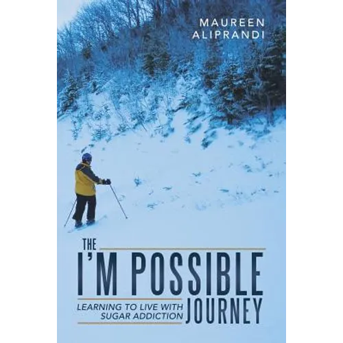 The I'm Possible Journey: Learning to Live with Sugar Addiction - Paperback