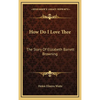 How Do I Love Thee: The Story Of Elizabeth Barrett Browning - Hardcover