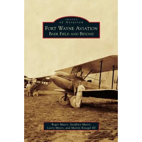 Fort Wayne Aviation: Baer Field and Beyond - Hardcover