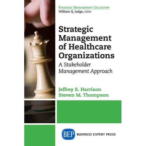 Strategic Management of Healthcare Organizations: A Stakeholder Management Approach - Paperback