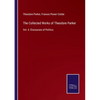 The Collected Works of Theodore Parker: Vol. 4. Discourses of Politics. - Paperback
