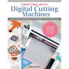 Crafting with Digital Cutting Machines: Machines, Materials, Designs, and Projects - Paperback