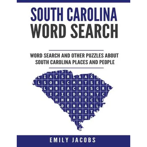 South Carolina Word Search: Word Search and Other Puzzles about South Carolina Places and People - Paperback
