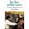 Race, Riots, and Roller Coasters: The Struggle Over Segregated Recreation in America - Paperback